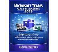 Microsoft Teams para principiantes 2026: Chat paso a paso, reuniones, uso compartido de archivos, herramientas de colaboración, flujos de trabajo de productividad y conceptos básicos de seguridad