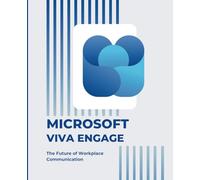 Microsoft Viva Engage: The Future of Workplace Communication (Microsoft 365 Essentials: Tools for Productivity)