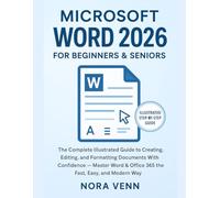 Microsoft Word 2026 For Beginners & Seniors: The Complete Illustrated Guide to Creating, Editing, and Formatting Documents With Confidence - Master Word & Office 365 the Fast, Easy, and Modern Way