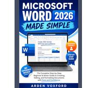 Microsoft Word 2026 Made Simple: The Complete Step-by-Step Beginner & Senior Guide to Creating, Editing, and Formatting Documents with Ease and Confidence