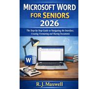 Microsoft Word for Seniors 2026: The Step-by-Step Guide to Navigating the Interface, Creating, Formatting and Sharing Documents