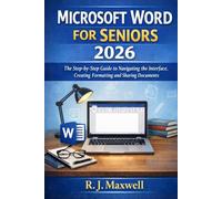 Microsoft Word for Seniors 2026: The Step-by-Step Guide to Navigating the Interface, Creating, Formatting and Sharing Documents