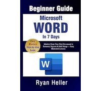 Microsoft Word in 7 Days: Beginner’s Guide: Mastery From Your First Document to Resumes, Reports & Mail Merge - Easy, Illustrated Lessons.