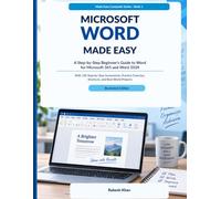 Microsoft Word Made Easy: A Step-by-Step Beginner’s Guide to Word for Microsoft 365 and Word 2024