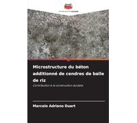 Microstructure du béton additionné de cendres de balle de riz: Contribution à la construction durable