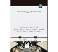 Microtextos en acción. Didáctica del microrrelato y otras formas breves hipermediales