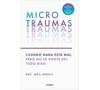 Microtraumas. Cuando nada está mal, pero no se siente del todo bien | Meg Arroll