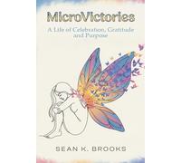 MicroVictories: A Life of Celebration, Gratitude, and Purpose