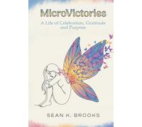 MicroVictories: A Life of Celebration, Gratitude, and Purpose