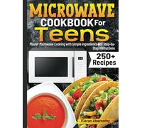 Microwave Cookbook For Teens: Master Microwave Cooking with Simple Ingredients and Step-by-Step Instructions
