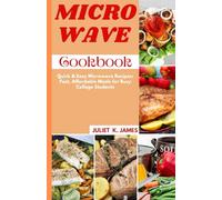 Microwave cookbook: Quick and Easy Microwave Recipes: Fast, Affordable Meals for Busy College Students