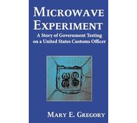Microwave Experiment: A Story of Government Testing on a United States Customs Officer