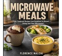 Microwave Meals: Fast, Foolproof Recipes from Breakfast to Dessert - Using Just Your Microwave: The Ultimate Mug Cookbook for Busy People, Dorm Life, ... Cooking (The Confident Kitchen)