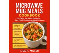 Microwave Mug Meals Cookbook: Fast, Tasty, and Sweet Recipes for Busy People, Students, and One-Pot Eaters