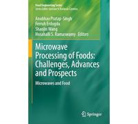 Microwave Processing of Foods: Challenges, Advances and Prospects: Microwaves and Food (Food Engineering Series)