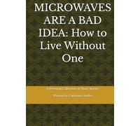 MICROWAVES ARE A BAD IDEA: How to Live Without One