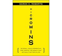 Microwins: Go Small, Build Momentum, and Tackle the Goals that Actually Matter in Life