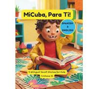 MiCuba, Para Ti! Volumen 5: Historias Bilingües de Familia, Memoria y Cultura Cubana: 9 cuentos infantiles en español e inglés sobre familia cubana, ... música, abuelos y la vida en Cuba para niños.