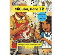 MiCuba, ParaTi! Vol. 4: 9 Cuentos Bilingües sobre la Familia, la Cultura y Crecer Cubano (Español e Inglés para Niños y Familias)