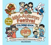 Mid-Autumn Festival Coloring Book: 52 Cozy Holiday Designs Celebrating Family, Folklore, Mooncakes, and Traditions in English, Chinese & Pinyin (Kalendaris Cozy Holiday Coloring Books)