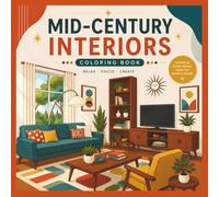 Mid Century Interiors Coloring Book for Adults: Modern Retro Home Designs, Scandinavian Inspired Living Rooms, Kitchens, Bedrooms & Cozy Interior Spaces | Stress Relief Line Art