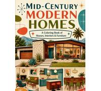 Mid-Century Modern Homes Coloring Book: A Relaxing Coloring Book of Retro Houses, Interiors, Furniture, and Atomic-Age Design