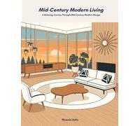 Mid-Century Modern Living: A Relaxing Journey Through Mid-Century Modern Design