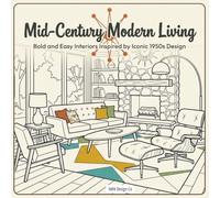 Mid-Century Modern Living Bold and Easy Interiors Inspired by Iconic 1950s Design (Interior Styles Coloring Collection)
