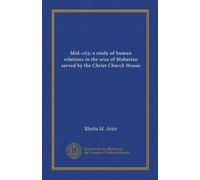 Mid-city; a study of human relations in the area of Mahattan served by the Christ Church House