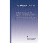 Mid-Decade Census: Hearings before the United States House Committee on Post Office and Civil Service, Subcommittee on Census and Statistics, Ninetieth Congress, first session, on Apr. 25, 26, 1967