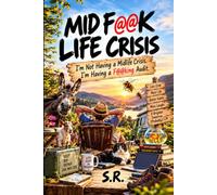 Mid F@@K Life Crisis.: I'm Not Having a Mid Life Crisis. I'm Having a F@@king Audit. (Life, Humans, Common Sense - and Everything That Went Wrong in Between)