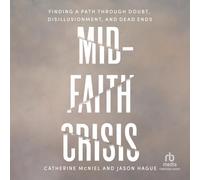 Mid-faith Crisis: Finding a Path Through Doubt, Disillusionment, and Dead Ends