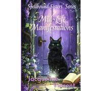 Mid-Life Manifestations: Witchcraft isn’t just for the young-it’s for the bold, the brave, and the menopausal (Spellbound Sister's Series)