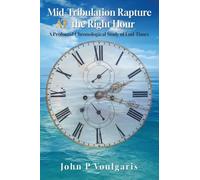 Mid-Tribulation Rapture AT the Right Hour: A Profound Chronological Study of End-Times
