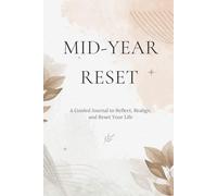 Mid-Year Reset: A Guided Journal to Reflect, Realign, and Reset Your Life in 30 Days