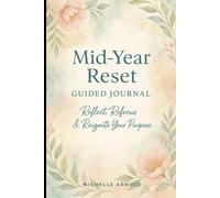 Mid-Year Reset Guided Journal: Reflect, Refocus & Reignite Your Purpose