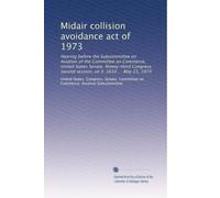 Midair collision avoidance act of 1973: Hearing before the Subcommittee on Aviation of the Committee on Commerce, United States Senate, Ninety-third ... second session, on S. 1610 ... May 21, 1974