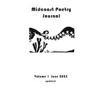 Midcoast Poetry Journal: Volume 1 June 2025 . updated