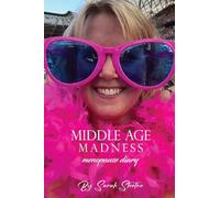Middle Age Madness: My Menopause Diary (Sarah Stenton's Middle Age Madness)