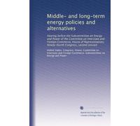 Middle- and long-term energy policies and alternatives: Hearing before the Subcommittee on Energy and Power of the Committee on Interstate and Foreign ... Congress, second session: Volume 1