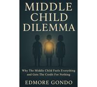 Middle Child Dilemma: Why the Middle Child Feels Everything and Gets Credit for Nothing