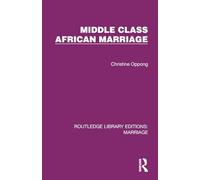 Middle Class African Marriage: A Family Study of Ghanaian Senior Civil Servants (Routledge Library Editions: Marriage)