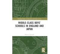 Middle-Class Boys’ Schools in England and Japan (Routledge Studies in Education and Society in Asia)