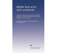 Middle East arms sales proposals: Hearings before the Committee on Foreign Relations, United States Senate, Ninety-fifth Congress, second session