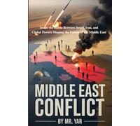 Middle East Conflict: Inside the Battle Between Israel, Iran, and Global Powers Shaping the Future of the Middle East