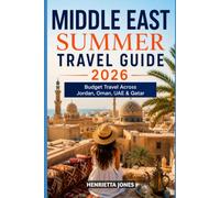 Middle East Summer Travel Guide 2026: Budget Travel Across Jordan, Oman, UAE & Qatar (2026 Travel Books, Vacation and Tour Guides)