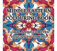 Middle Eastern Colouring Book for Adults: Floral and Geometric designs to relax and unwind. Create Middle Eastern inspired artwork.