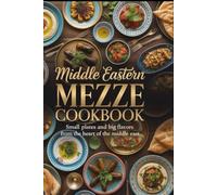 Middle Eastern Mezze Cookbook: Small Plates and Big Flavors from the Heart of the Middle East (Global Plant-Based & World Cuisine Series)