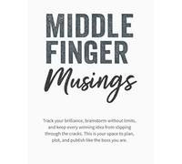 Middle Finger Musings: A Lined Notebook for Women Who’ve Run Out of F’s to Give (and Still Show Up Anyway)