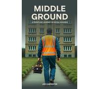 Middle Ground: A Frontline Journey In Social Housing